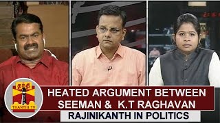 Heated argument between Seeman and KT Raghavan on Rajinikanth in Politics  Thanthi TV [upl. by Cha]