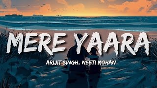 Mere Yaara Lyrics  Arijit Singh Neeti Mohan [upl. by Barncard695]