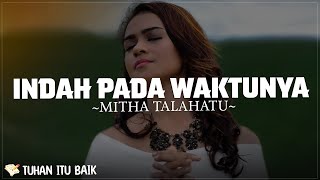 Mitha Talahatu  Indah Pada Waktunya  Lirik Lagu Rohani [upl. by Auohp]