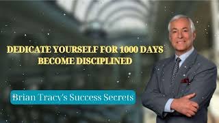 DEDICATE YOURSELF FOR 1000 DAYS BECOME DISCIPLINED  Brian Tracys Success Secrets [upl. by Gladstone]