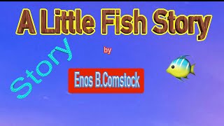 A Little Fish Story by Enos B Comstock English reading Practice for Children [upl. by Rolf454]