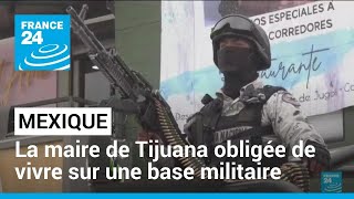 Mexique  la maire de Tijuana obligée de vivre sur une base militaire • FRANCE 24 [upl. by Inaffets]