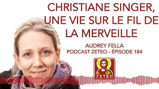 Zeteo 184  Audrey Fella  Christiane Singer  Une vie sur le fil de la merveille [upl. by Fleta247]