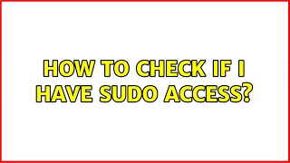 How to check if I have sudo access 9 Solutions [upl. by Gibeon]