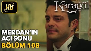 Karagül 108 Bölüm  Full HD Tek Parça  Merdanın Acı Sonu [upl. by Drobman]