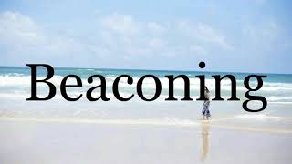 How To Pronounce Beaconing🌈🌈🌈🌈🌈🌈Pronunciation Of Beaconing [upl. by Nosydam874]