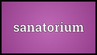 Sanatorium Meaning [upl. by Conlan]