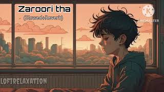 Zaroori Tha  Lofi Slowed  Reverb  Rahat Fateh Ali Khan [upl. by Lesirg]