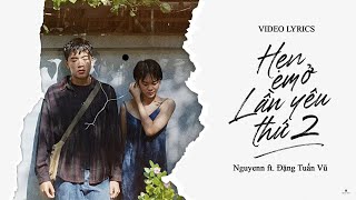 Hẹn Em Ở Lần Yêu Thứ 2  Nguyenn x Đặng Tuấn Vũ  Official Lyrics Video  Anh phải làm gì để em [upl. by Orabel]