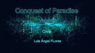 quotConquest of Paradisequot Vangelis Versión Luis Ángel Flores [upl. by Mikeb]