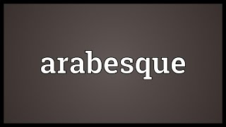 Arabesque Meaning [upl. by Eryn]