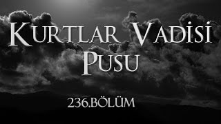 Kurtlar Vadisi Pusu 236 Bölüm [upl. by Eilsel804]