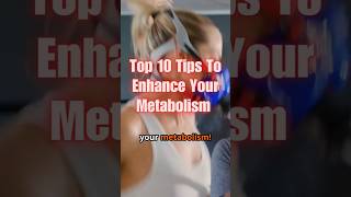 Top 10 Tips To Enhance Your Metabolism [upl. by Adnirim]