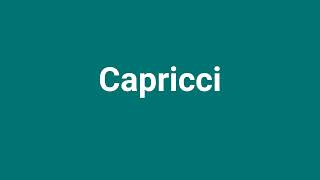 Capricci Meaning and Pronunciation [upl. by Llereg]