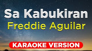 SA KABUKIRAN  Freddie Aguilar HQ KARAOKE VERSION with lyrics [upl. by Dnalra858]