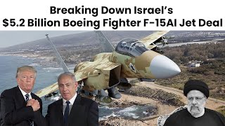 Why Israel signs 52 billion deal to acquire F15IA fighter from Boeing [upl. by Samled]