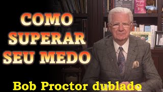 Bob Proctor  Enfrente seus medos dublado [upl. by Ehtyde]