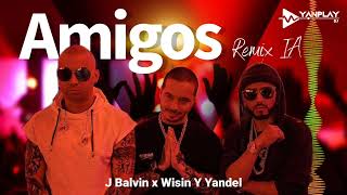 Amigos Remix IA YanplayCOJ Balvin Feat Wisin Y Yandel [upl. by Thorin]