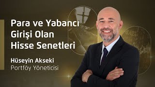 Para ve Yabancı Girişi Olan Hisse Senetleri  Hüseyin Akseki [upl. by Masha]