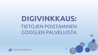 Digivinkkaus Tietojen poisto Googlen palveluista [upl. by Esinert]