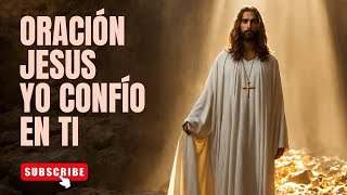 Oración Jesús yo Confío en ti ¡Mensaje [upl. by Quiteria904]