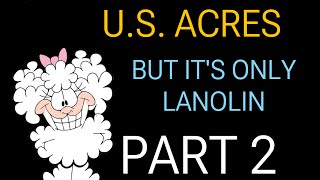 US Acres but it’s only Lanolin PART 2 [upl. by Jorrie]