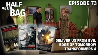 Half in the Bag Deliver Us From Evil Edge of Tomorrow and Transformers 4 [upl. by Nakeber]