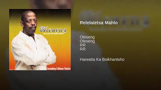 Oleseng  Relelaletsa Mahlo Official Audio [upl. by Rillis370]