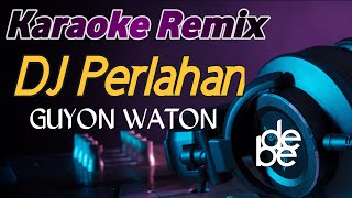 Dj Perlahan Engkau Pun Menjauh Dari Diriku  Guyon Waton Karaoke Remix [upl. by Kreiker]