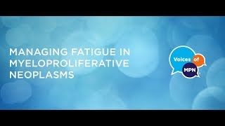 Managing Fatigue in Myeloproliferative Neoplasms [upl. by Unam]