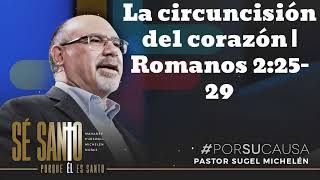 La circuncisión del corazón  Romanos 22529  Pastor Sugel Michelen [upl. by Eessej]