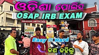 OSAP IRB EXAM Analysis  କେମିତି Question ଆସିଥିଲା❓ Odisha Police Exam Analysis ❗ [upl. by Llemrej379]