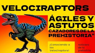 Velociraptors Ágiles y Astutos Cazadores de la Prehistoriaquot [upl. by Tace]