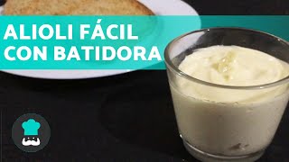 ALIOLI CASERO con BATIDORA  ¡Receta Muy Fácil y Rápida [upl. by Gnep242]