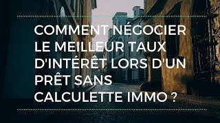 Comment négocier le meilleur TAUX dintérêt lors dun PRÊT sans calculette immo  10230 [upl. by Yuri203]