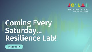 Coming Every Saturday Resilience Lab  Joy Lab Podcast ep 109 [upl. by Childers]