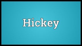 Hickey Meaning [upl. by Llecrad304]