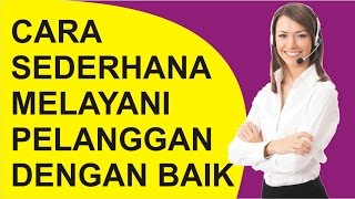 Cara Sederhana Melayani Pelanggan dengan Baik [upl. by Wager]