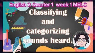 ENGLISH 2  Quarter 1 Week 1  MELCBASED  CLASSIFYING AND CATEGORIZING SOUNDS HEARD english2 [upl. by Eduj]