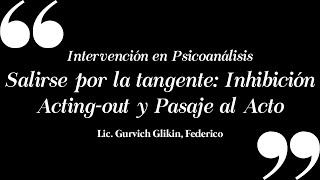 Intervención en Psicoanálisis  Salirse por la tangente Inhibición actingout y Pasaje al Acto [upl. by Grace611]