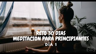 RETO 30 DIAS DE MEDITACIÓN GUIADA PARA PRINCIPIANTES  DIA 1 [upl. by Acirea]