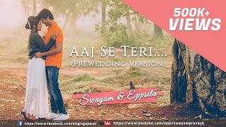 Aaj Se Teri  Padman  Pre Wedding Cover  Swayam amp Eppsita [upl. by Airreis]