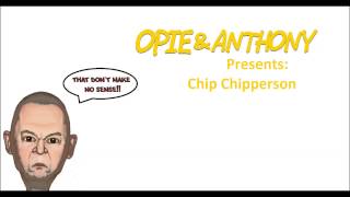 Opie and Anthony Presents Chip Chipperson [upl. by Walczak]