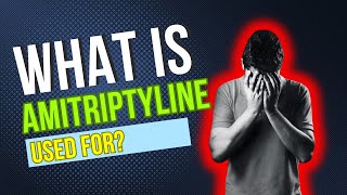 What is Amitriptyline used for Usual Applications Potential Side Effects Dosage and Risks [upl. by Quickman]