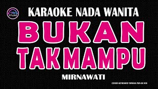 BUKAN TAK MAMPU  Karaoke Nada Wanita  MIRNAWATI [upl. by Ecinnahs]