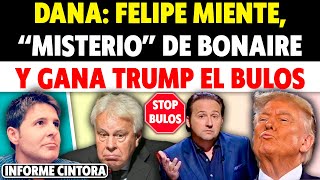 FELIPE GONZÁLEZ SE UNE A LOS BULOS DE LA DANA quotMISTERIOquot DE BONAIRE Y GANA TRUMP EL BULOS Cintora [upl. by Hortense]