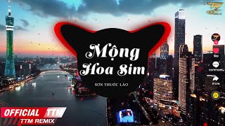 Mộng Hoa Sim  Sơn Thuốc Lào x TTM Remix  Chuyện Hoa Sim Bên Lưng Đồi Ngày Khi Thơ Anh Hay Đùa [upl. by Slaby407]