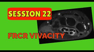 FRCR VIVACITY SESSION 22 [upl. by Aham]