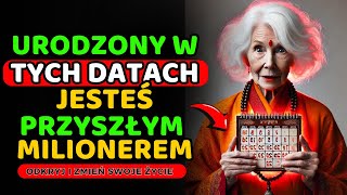 URODZONY W TYCH DATACH JESTEŚ PRZYSZŁYM MILIONEREM  NAUKI BUDDYJSKIE [upl. by Singer758]