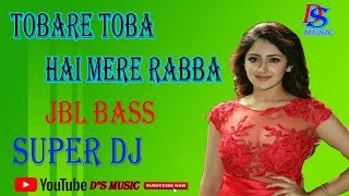 TOBARE TOBA HAI MERE RABBA SUPER BASS DJ SONGDS MUSIC [upl. by Vanna738]